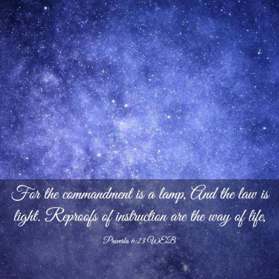 Picture 03 - Proverbs 6:23 WEB - For the commandment is a lamp, And the law is - Bible Verse Picture