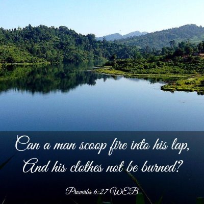 Picture 03 - Proverbs 6:27 WEB - Can a man scoop fire into his lap, And his - Bible Verse Picture