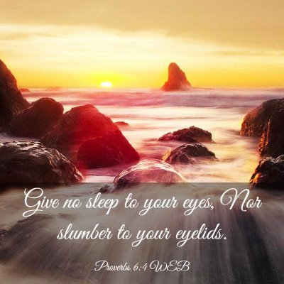 Picture 03 - Proverbs 6:4 WEB - Give no sleep to your eyes, Nor slumber to your - Bible Verse Picture