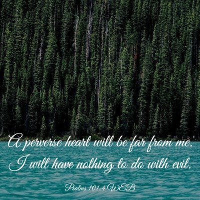 Picture 03 - Psalms 101:4 WEB - A perverse heart will be far from me. I will have - Bible Verse Picture
