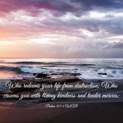 Picture 03 - Psalms 103:4 WEB - Who redeems your life from destruction; Who - Bible Verse Picture