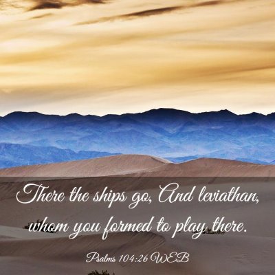 Picture 03 - Psalms 104:26 WEB - There the ships go, And leviathan, whom you - Bible Verse Picture
