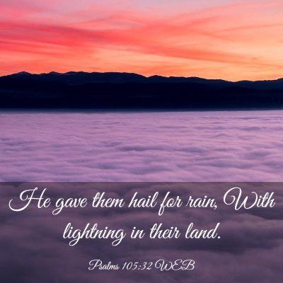 Picture 03 - Psalms 105:32 WEB - He gave them hail for rain, With lightning in - Bible Verse Picture