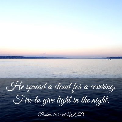 Picture 03 - Psalms 105:39 WEB - He spread a cloud for a covering, Fire to give - Bible Verse Picture