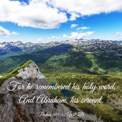 Picture 03 - Psalms 105:42 WEB - For he remembered his holy word, And Abraham, his - Bible Verse Picture