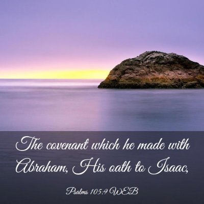 Picture 03 - Psalms 105:9 WEB - The covenant which he made with Abraham, His oath - Bible Verse Picture