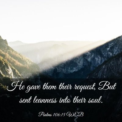 Picture 03 - Psalms 106:15 WEB - He gave them their request, But sent leanness - Bible Verse Picture