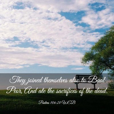 Picture 03 - Psalms 106:28 WEB - They joined themselves also to Baal Peor, And ate - Bible Verse Picture
