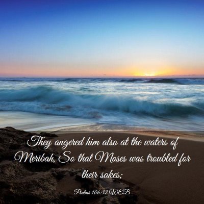 Picture 03 - Psalms 106:32 WEB - They angered him also at the waters of Meribah, - Bible Verse Picture