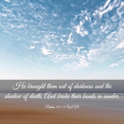 Picture 03 - Psalms 107:14 WEB - He brought them out of darkness and the shadow of - Bible Verse Picture