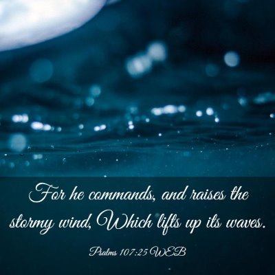 Picture 03 - Psalms 107:25 WEB - For he commands, and raises the stormy wind, - Bible Verse Picture
