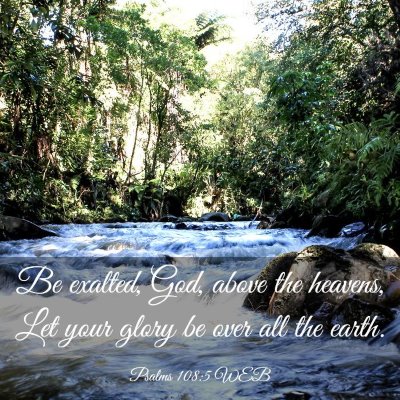 Picture 03 - Psalms 108:5 WEB - Be exalted, God, above the heavens, Let your - Bible Verse Picture