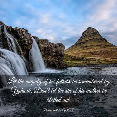 Picture 03 - Psalms 109:14 WEB - Let the iniquity of his fathers be remembered by - Bible Verse Picture