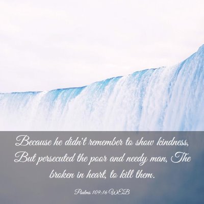Picture 03 - Psalms 109:16 WEB - Because he didn't remember to show kindness, But - Bible Verse Picture