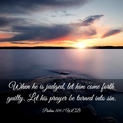 Picture 03 - Psalms 109:7 WEB - When he is judged, let him come forth guilty. Let - Bible Verse Picture