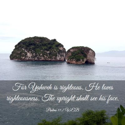 Picture 03 - Psalms 11:7 WEB - For Yahweh is righteous. He loves righteousness. - Bible Verse Picture