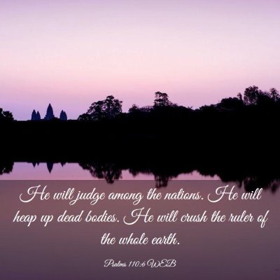 Picture 03 - Psalms 110:6 WEB - He will judge among the nations. He will heap up - Bible Verse Picture