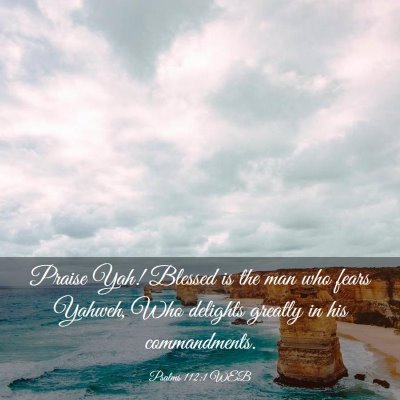 Picture 03 - Psalms 112:1 WEB - Praise Yah! Blessed is the man who fears Yahweh, - Bible Verse Picture