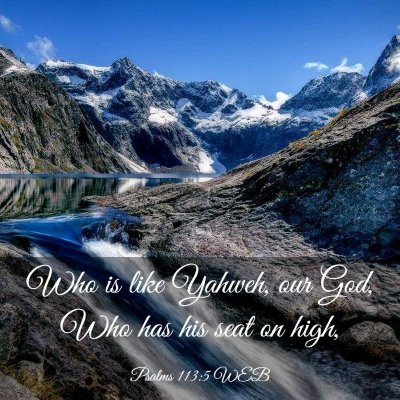 Picture 03 - Psalms 113:5 WEB - Who is like Yahweh, our God, Who has his seat on - Bible Verse Picture
