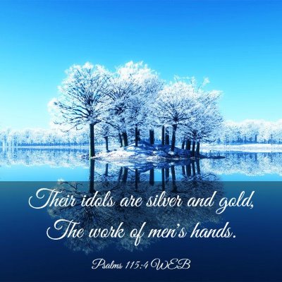 Picture 03 - Psalms 115:4 WEB - Their idols are silver and gold, The work of - Bible Verse Picture