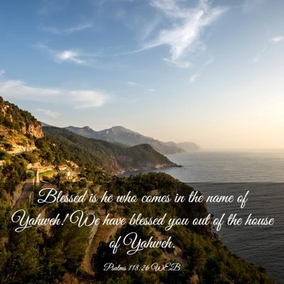Picture 03 - Psalms 118:26 WEB - Blessed is he who comes in the name of Yahweh! We - Bible Verse Picture