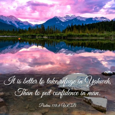 Picture 03 - Psalms 118:8 WEB - It is better to take refuge in Yahweh, Than to - Bible Verse Picture