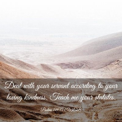 Picture 03 - Psalms 119:124 WEB - Deal with your servant according to your loving - Bible Verse Picture