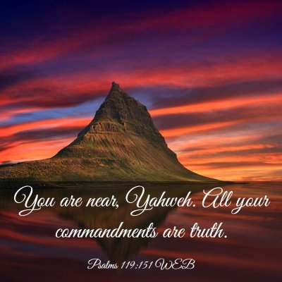 Picture 03 - Psalms 119:151 WEB - You are near, Yahweh. All your commandments are - Bible Verse Picture