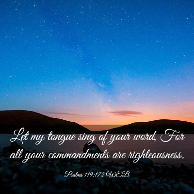 Picture 03 - Psalms 119:172 WEB - Let my tongue sing of your word, For all your - Bible Verse Picture