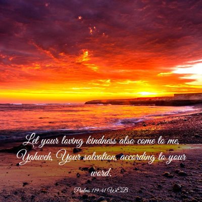 Picture 03 - Psalms 119:41 WEB - Let your loving kindness also come to me, Yahweh, - Bible Verse Picture