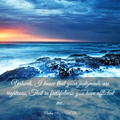 Picture 03 - Psalms 119:75 WEB - Yahweh, I know that your judgments are righteous, - Bible Verse Picture