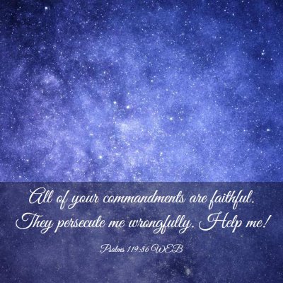 Picture 03 - Psalms 119:86 WEB - All of your commandments are faithful. They - Bible Verse Picture