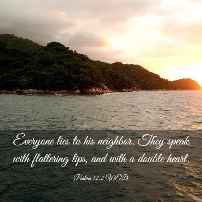 Picture 03 - Psalms 12:2 WEB - Everyone lies to his neighbor. They speak with - Bible Verse Picture