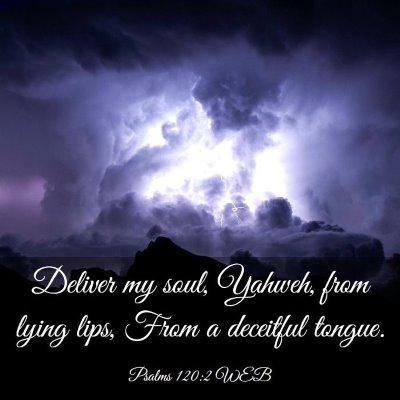 Picture 03 - Psalms 120:2 WEB - Deliver my soul, Yahweh, from lying lips, From a - Bible Verse Picture