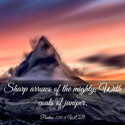 Picture 03 - Psalms 120:4 WEB - Sharp arrows of the mighty, With coals of - Bible Verse Picture