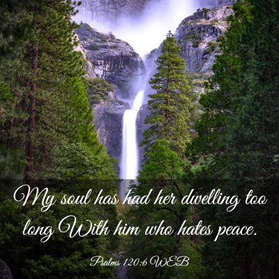 Picture 03 - Psalms 120:6 WEB - My soul has had her dwelling too long With him - Bible Verse Picture