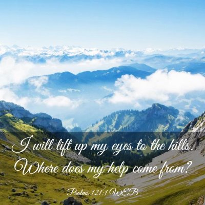 Picture 03 - Psalms 121:1 WEB - I will lift up my eyes to the hills. Where does - Bible Verse Picture