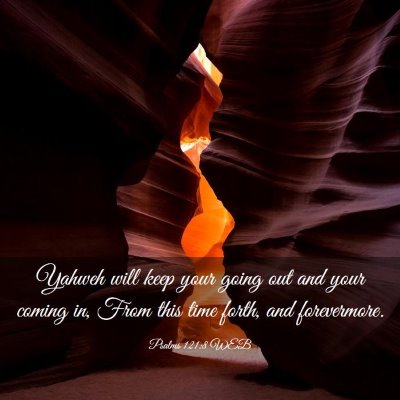Picture 03 - Psalms 121:8 WEB - Yahweh will keep your going out and your coming - Bible Verse Picture