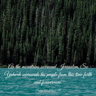 Picture 03 - Psalms 125:2 WEB - As the mountains surround Jerusalem, So Yahweh - Bible Verse Picture