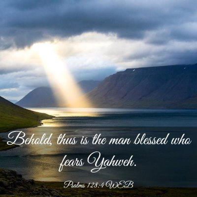 Picture 03 - Psalms 128:4 WEB - Behold, thus is the man blessed who fears - Bible Verse Picture
