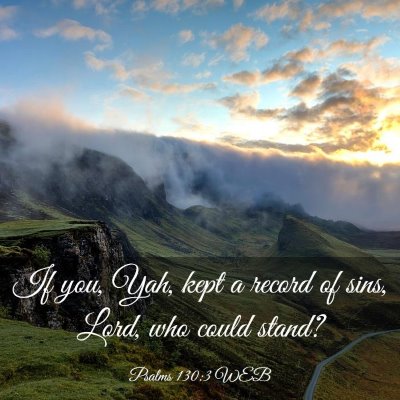 Picture 03 - Psalms 130:3 WEB - If you, Yah, kept a record of sins, Lord, who - Bible Verse Picture
