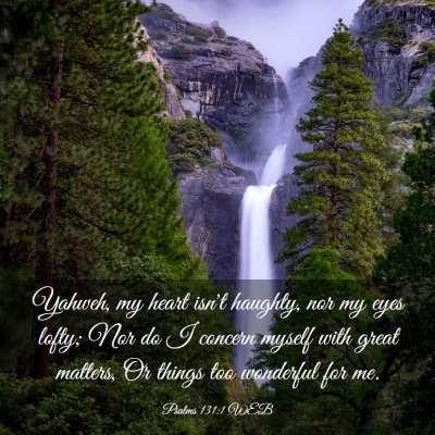 Picture 03 - Psalms 131:1 WEB - Yahweh, my heart isn't haughty, nor my eyes - Bible Verse Picture