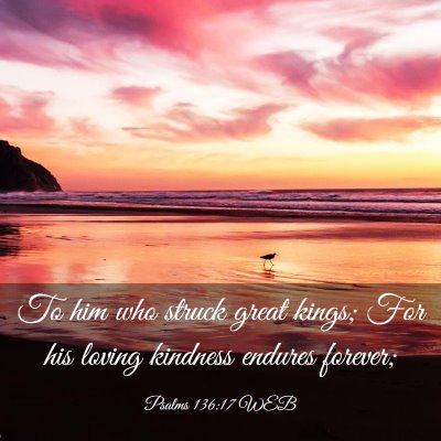 Picture 03 - Psalms 136:17 WEB - To him who struck great kings; For his loving - Bible Verse Picture