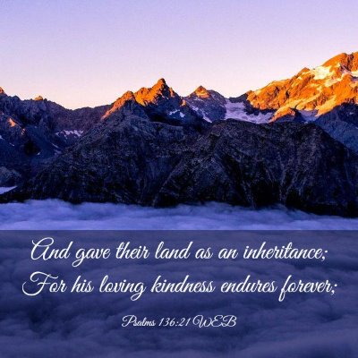 Picture 03 - Psalms 136:21 WEB - And gave their land as an inheritance; For his - Bible Verse Picture