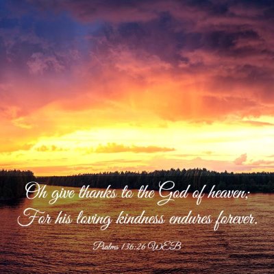 Picture 03 - Psalms 136:26 WEB - Oh give thanks to the God of heaven; For his - Bible Verse Picture