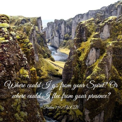 Picture 03 - Psalms 139:7 WEB - Where could I go from your Spirit? Or where could - Bible Verse Picture