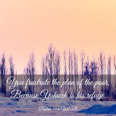 Picture 03 - Psalms 14:6 WEB - You frustrate the plan of the poor, Because - Bible Verse Picture