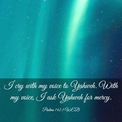 Picture 03 - Psalms 142:1 WEB - I cry with my voice to Yahweh. With my voice, I - Bible Verse Picture
