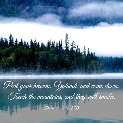 Picture 03 - Psalms 144:5 WEB - Part your heavens, Yahweh, and come down. Touch - Bible Verse Picture