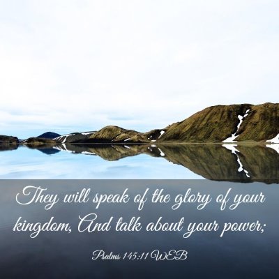 Picture 03 - Psalms 145:11 WEB - They will speak of the glory of your kingdom, And - Bible Verse Picture
